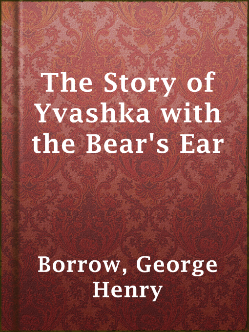 Title details for The Story of Yvashka with the Bear's Ear by George Henry Borrow - Available
